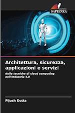 Architettura, sicurezza, applicazioni e servizi
