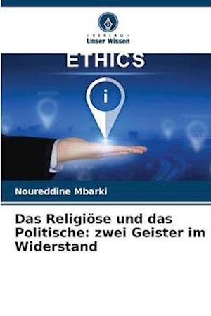 Das Religiöse und das Politische: zwei Geister im Widerstand