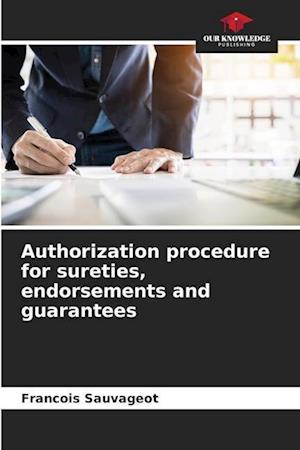 Authorization procedure for sureties, endorsements and guarantees