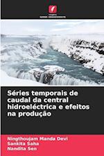 Séries temporais de caudal da central hidroeléctrica e efeitos na produção