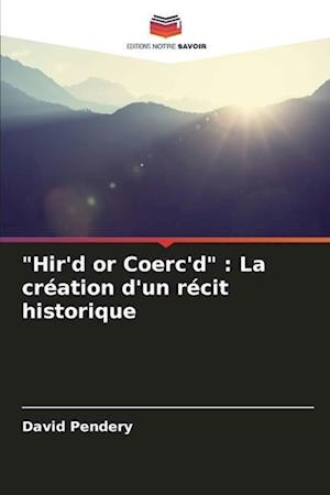 "Hir'd or Coerc'd" : La création d'un récit historique