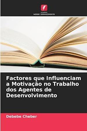 Factores que Influenciam a Motivação no Trabalho dos Agentes de Desenvolvimento