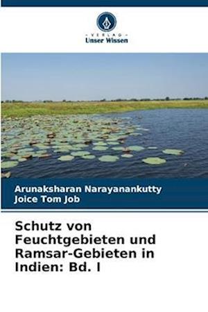 Schutz von Feuchtgebieten und Ramsar-Gebieten in Indien: Bd. I