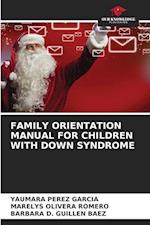 FAMILY ORIENTATION MANUAL FOR CHILDREN WITH DOWN SYNDROME