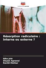 Résorption radiculaire : interne ou externe ?