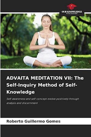 ADVAITA MEDITATION VII: The Self-Inquiry Method of Self-Knowledge