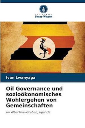 Oil Governance und sozioökonomisches Wohlergehen von Gemeinschaften