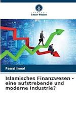 Islamisches Finanzwesen - eine aufstrebende und moderne Industrie?