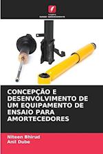 CONCEPÇÃO E DESENVOLVIMENTO DE UM EQUIPAMENTO DE ENSAIO PARA AMORTECEDORES