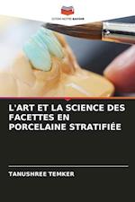 L'ART ET LA SCIENCE DES FACETTES EN PORCELAINE STRATIFIÉE