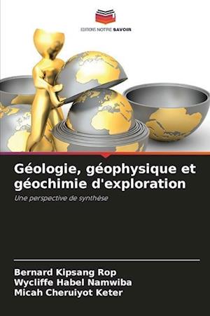 Géologie, géophysique et géochimie d'exploration