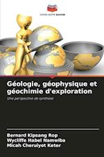 Géologie, géophysique et géochimie d'exploration