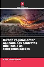 Direito regulamentar aplicado aos contratos públicos e às telecomunicações