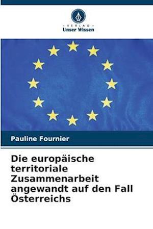 Die europäische territoriale Zusammenarbeit angewandt auf den Fall Österreichs