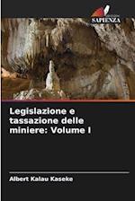 Legislazione e tassazione delle miniere: Volume I