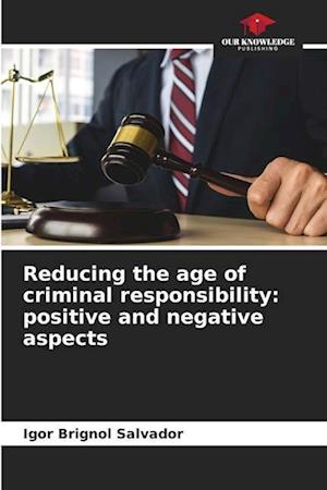 Reducing the age of criminal responsibility: positive and negative aspects