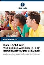 Das Recht auf Vergessenwerden in der Informationsgesellschaft