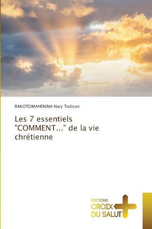 Les 7 essentiels "COMMENT..." de la vie chrétienne