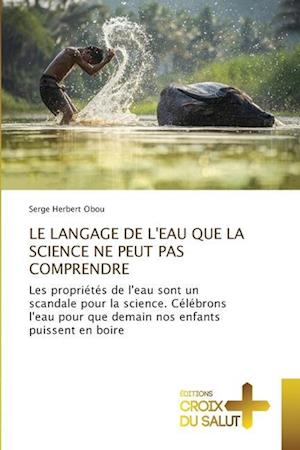 LE LANGAGE DE L'EAU QUE LA SCIENCE NE PEUT PAS COMPRENDRE