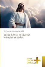 Jésus-Christ, le sauveur complet et parfait