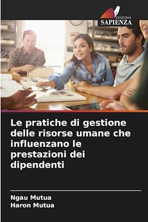 Le pratiche di gestione delle risorse umane che influenzano le prestazioni dei dipendenti