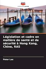 Législation et cadre en matière de santé et de sécurité à Hong Kong, Chine, RAS