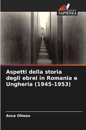 Aspetti della storia degli ebrei in Romania e Ungheria (1945-1953)