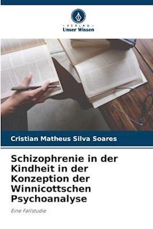 Schizophrenie in der Kindheit in der Konzeption der Winnicottschen Psychoanalyse