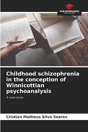 Childhood schizophrenia in the conception of Winnicottian psychoanalysis