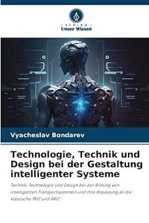 Technologie, Technik und Design bei der Gestaltung intelligenter Systeme