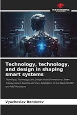 Technology, technology, and design in shaping smart systems 