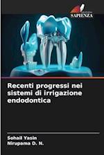 Recenti progressi nei sistemi di irrigazione endodontica