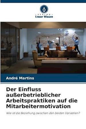 Der Einfluss außerbetrieblicher Arbeitspraktiken auf die Mitarbeitermotivation