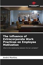 The Influence of Extracorporate Work Practices on Employee Motivation 