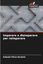 Imparare a disimparare per reimparare