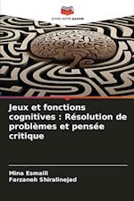 Jeux et fonctions cognitives : Résolution de problèmes et pensée critique