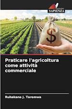 Praticare l'agricoltura come attività commerciale