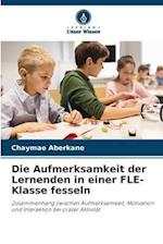 Die Aufmerksamkeit der Lernenden in einer FLE-Klasse fesseln