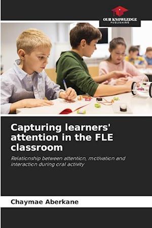 Capturing learners' attention in the FLE classroom