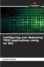 Configuring and deploying TR2E applications using an ADL 