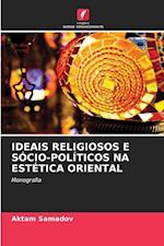 Ideais Religiosos E Sócio-Políticos Na Estética Oriental