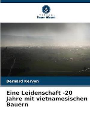 Eine Leidenschaft -20 Jahre mit vietnamesischen Bauern