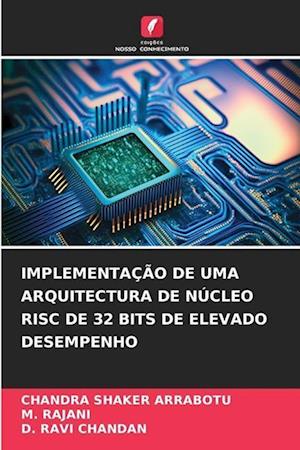 IMPLEMENTAÇÃO DE UMA ARQUITECTURA DE NÚCLEO RISC DE 32 BITS DE ELEVADO DESEMPENHO