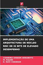 IMPLEMENTAÇÃO DE UMA ARQUITECTURA DE NÚCLEO RISC DE 32 BITS DE ELEVADO DESEMPENHO