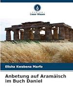 Anbetung auf Aramäisch im Buch Daniel