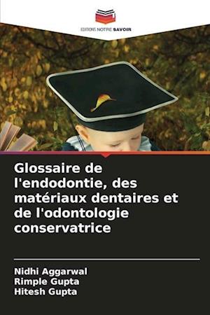 Glossaire de l'endodontie, des matériaux dentaires et de l'odontologie conservatrice