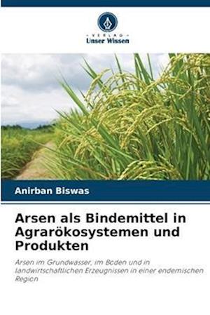 Arsen als Bindemittel in Agrarökosystemen und Produkten