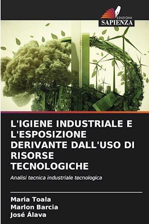 L'IGIENE INDUSTRIALE E L'ESPOSIZIONE DERIVANTE DALL'USO DI RISORSE TECNOLOGICHE