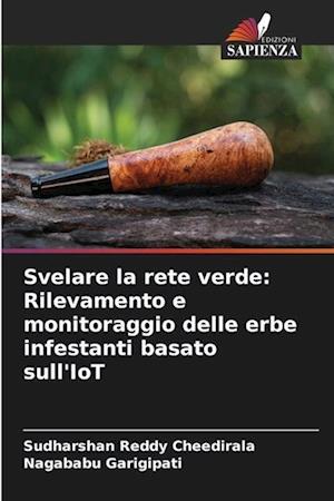 Svelare la rete verde: Rilevamento e monitoraggio delle erbe infestanti basato sull'IoT