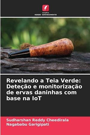 Revelando a Teia Verde: Deteção e monitorização de ervas daninhas com base na IoT